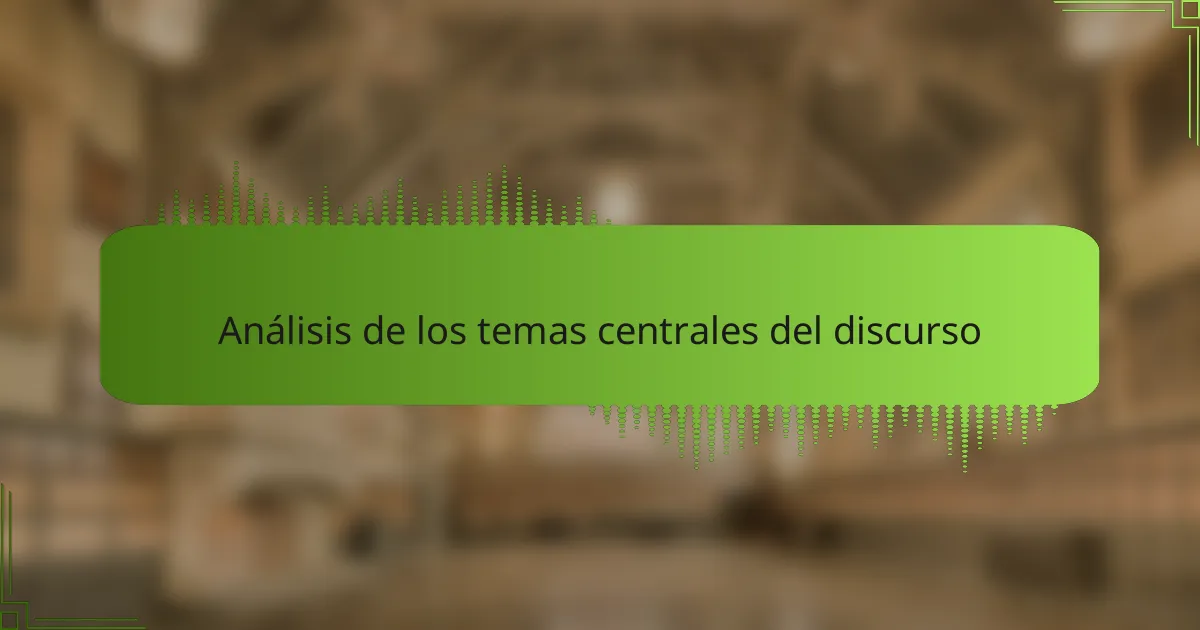 Análisis de los temas centrales del discurso
