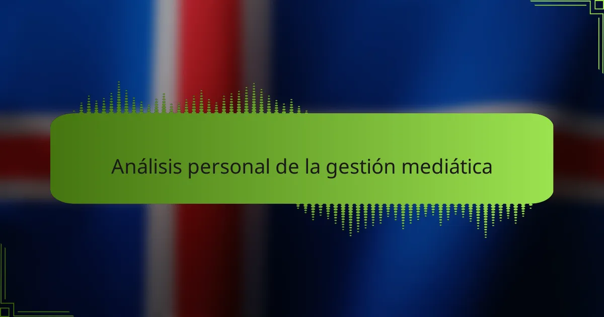 Análisis personal de la gestión mediática