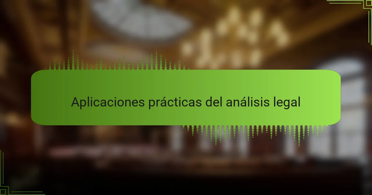 Aplicaciones prácticas del análisis legal