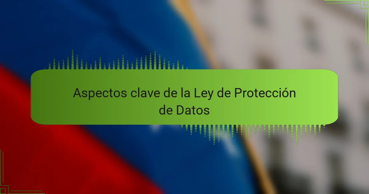 Aspectos clave de la Ley de Protección de Datos
