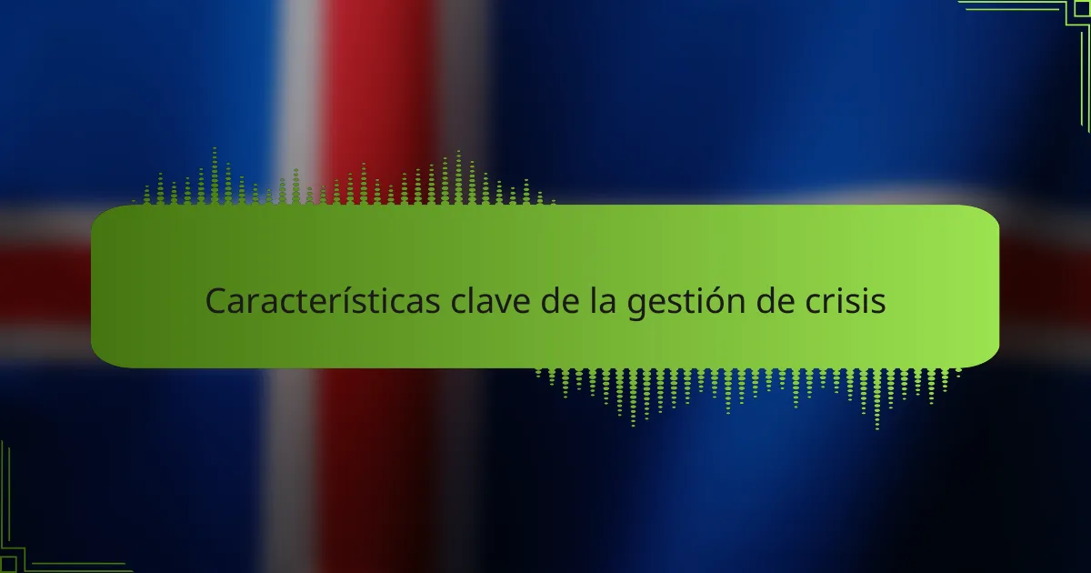 Características clave de la gestión de crisis