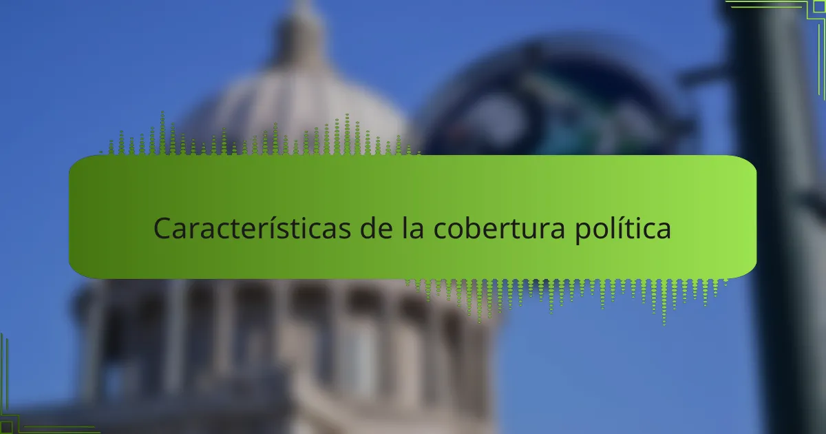 Características de la cobertura política
