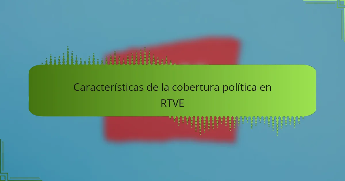 Características de la cobertura política en RTVE