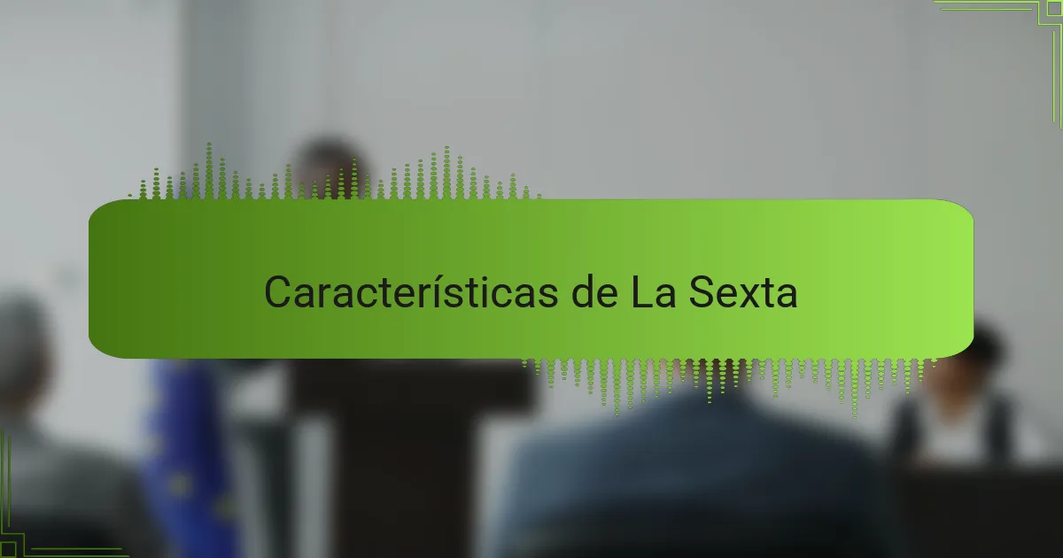 Características de La Sexta