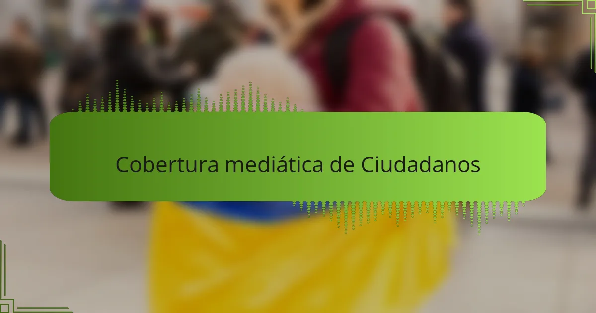 Cobertura mediática de Ciudadanos