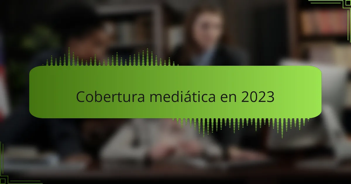 Cobertura mediática en 2023