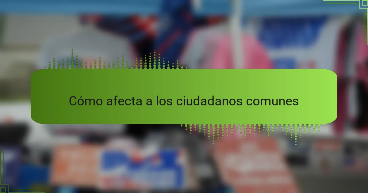 Cómo afecta a los ciudadanos comunes