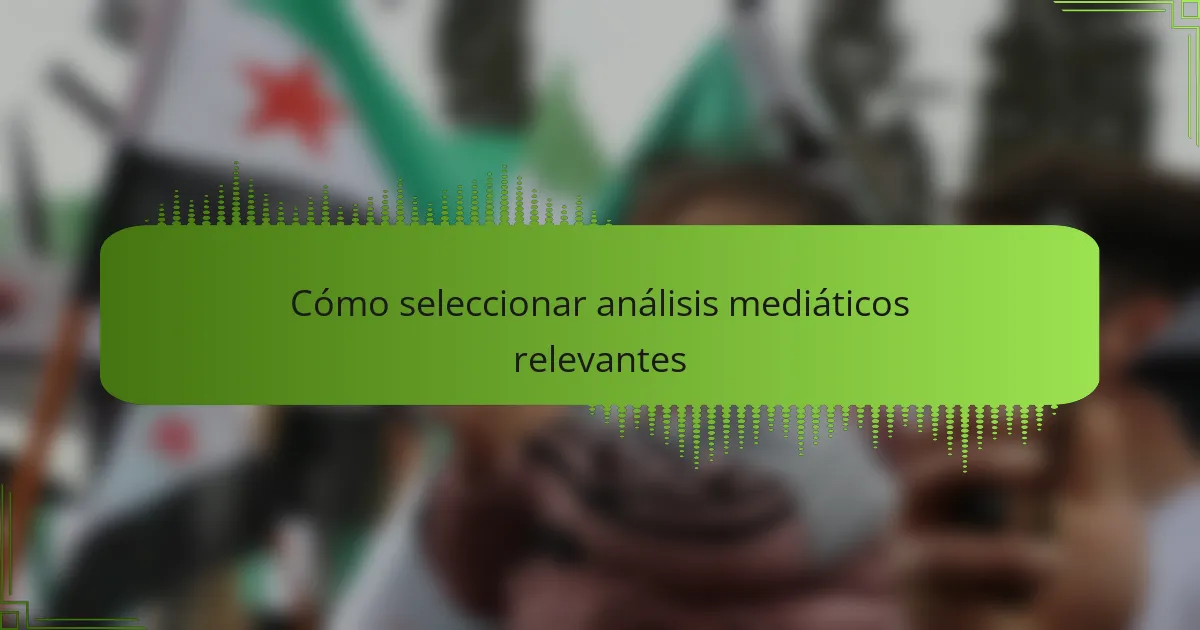 Cómo seleccionar análisis mediáticos relevantes