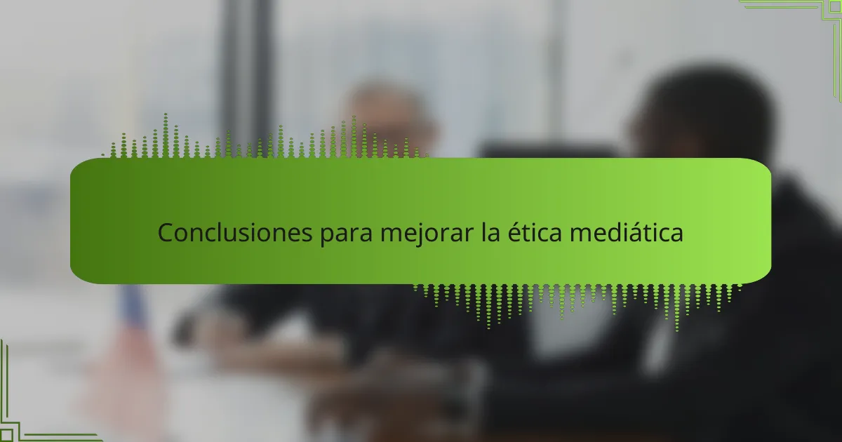 Conclusiones para mejorar la ética mediática