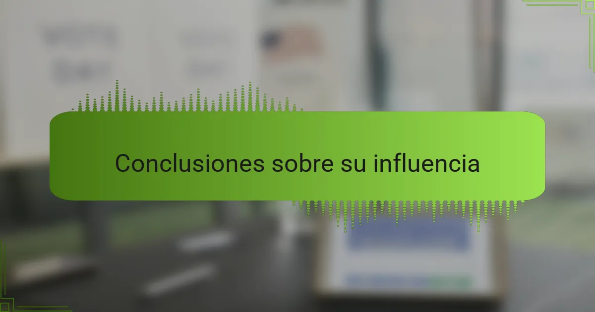 Conclusiones sobre su influencia