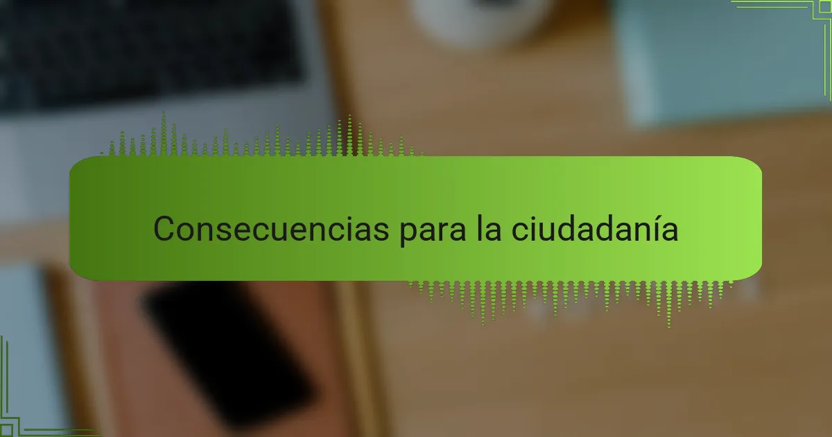 Consecuencias para la ciudadanía