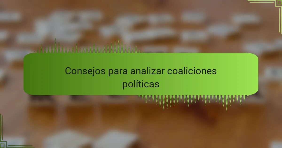 Consejos para analizar coaliciones políticas