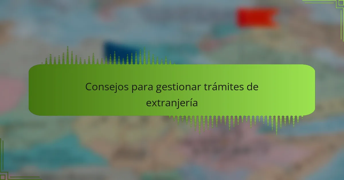 Consejos para gestionar trámites de extranjería