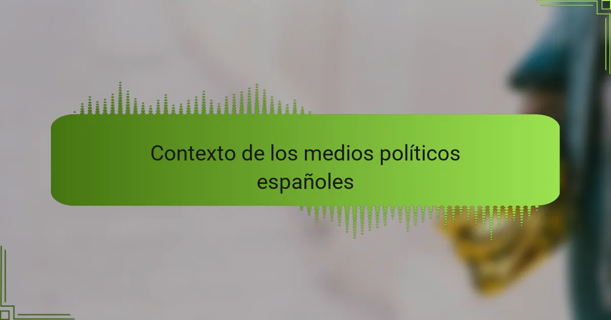 Contexto de los medios políticos españoles