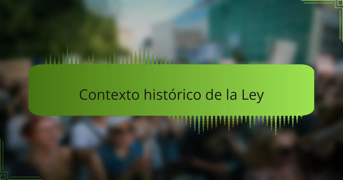 Contexto histórico de la Ley