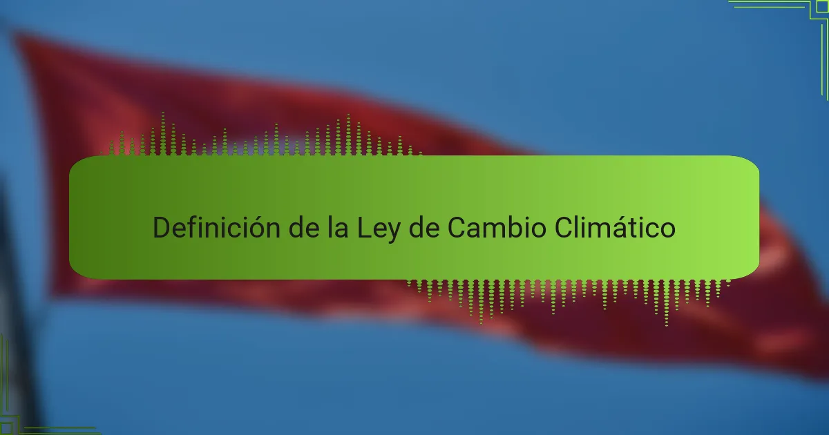 Definición de la Ley de Cambio Climático