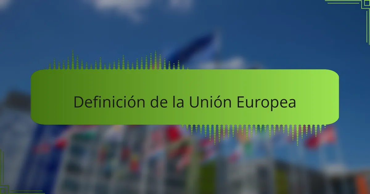 Definición de la Unión Europea