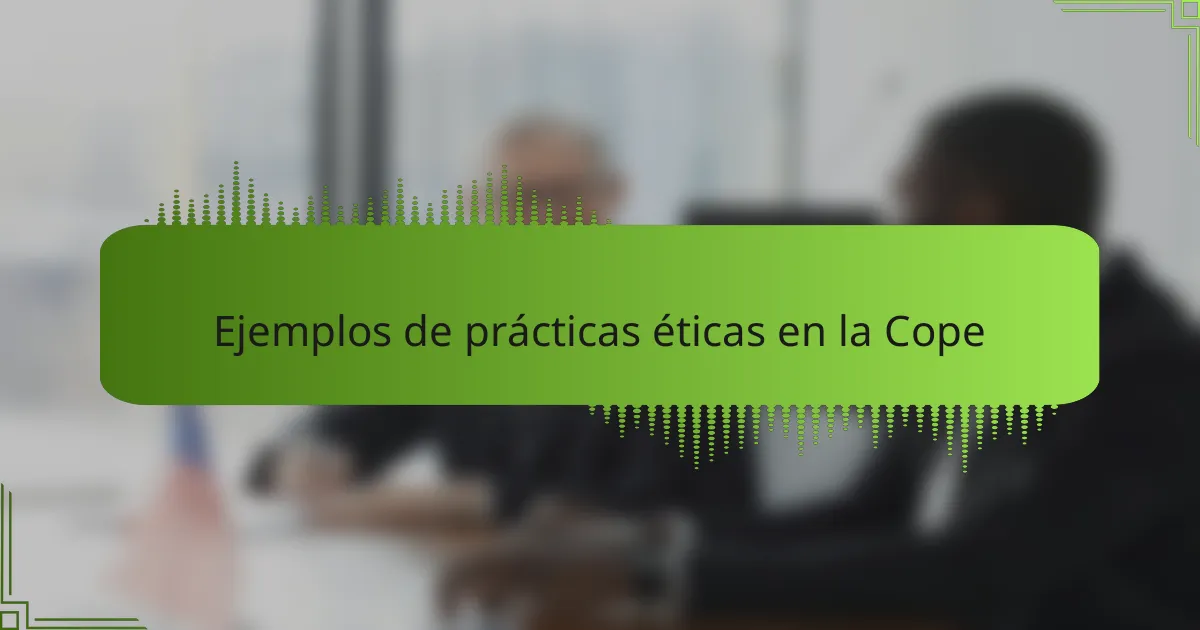 Ejemplos de prácticas éticas en la Cope