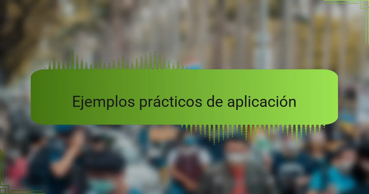 Ejemplos prácticos de aplicación