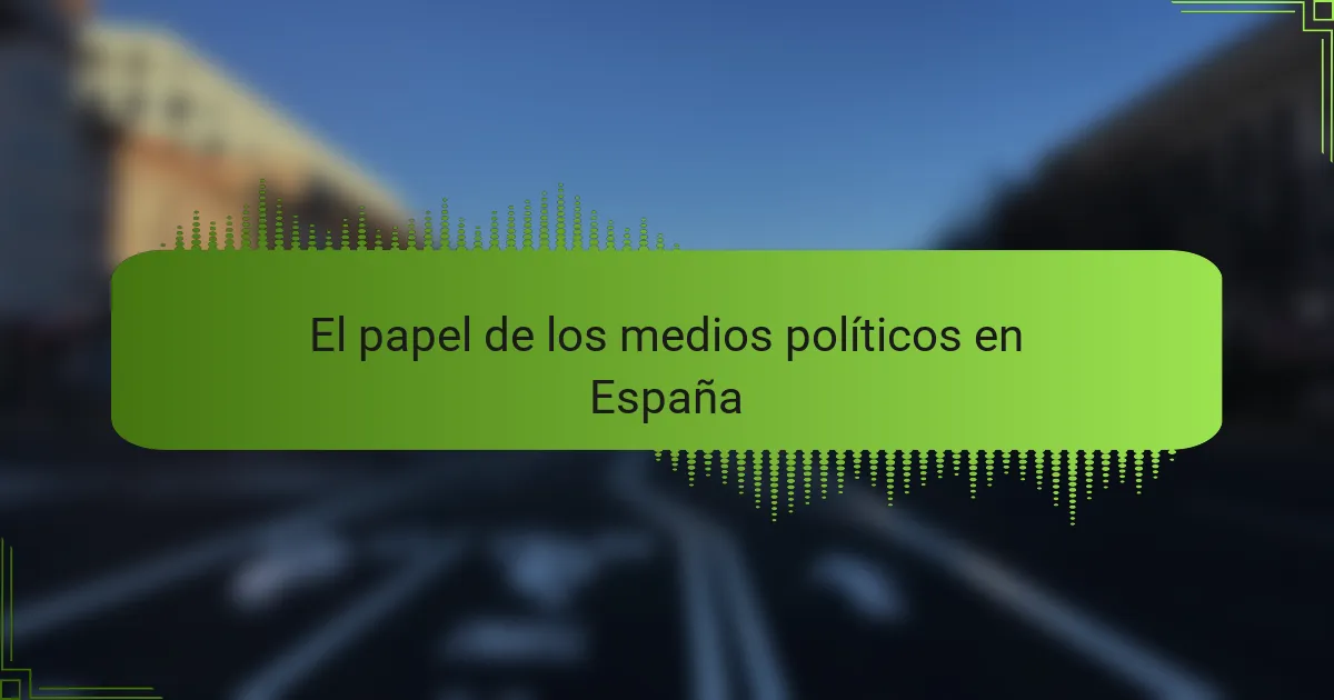 El papel de los medios políticos en España