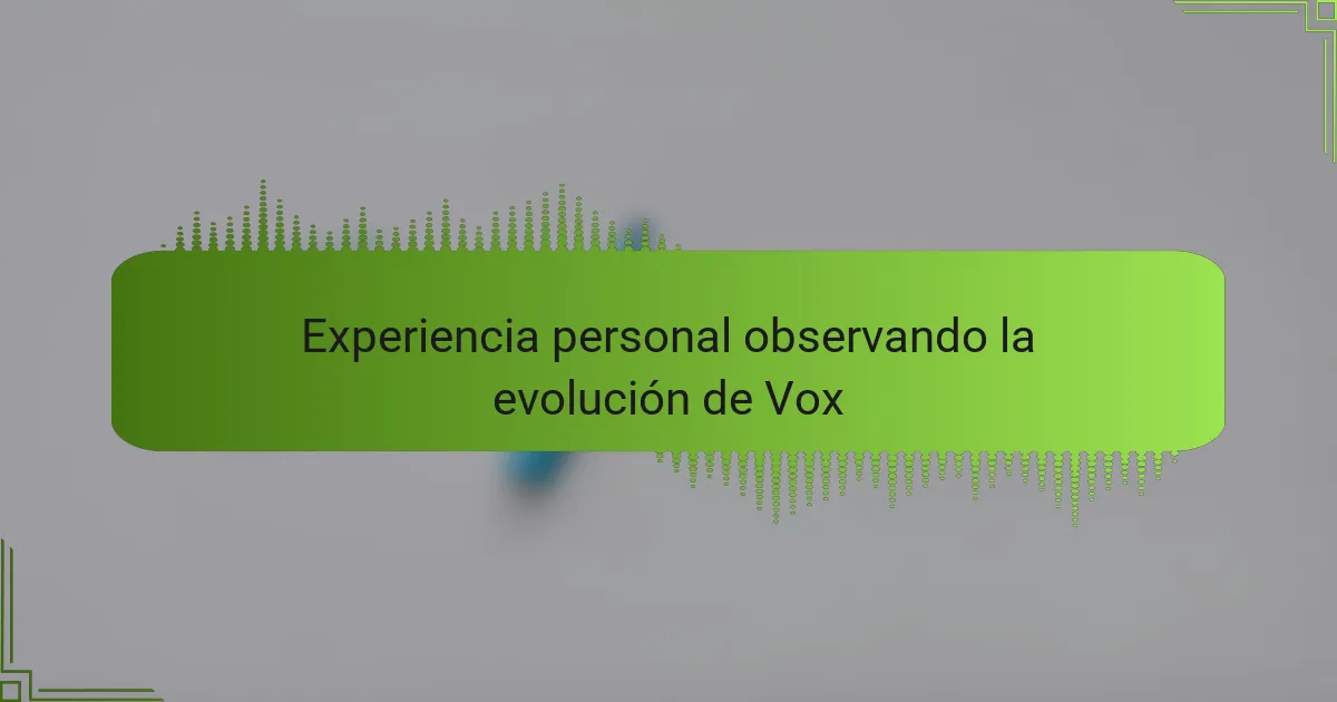 Experiencia personal observando la evolución de Vox