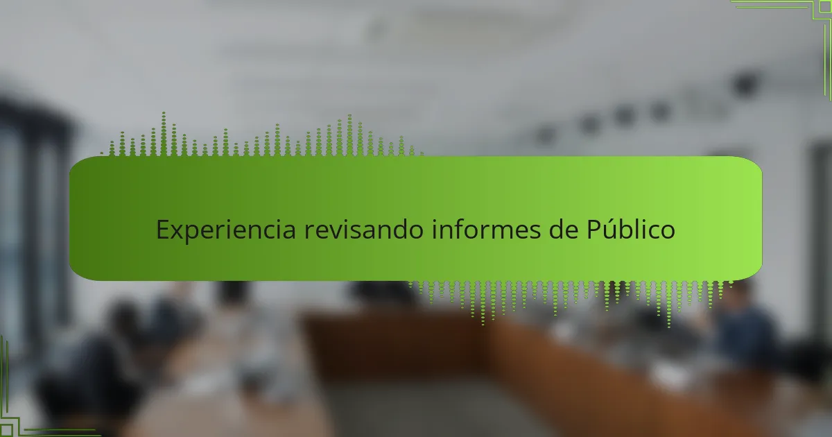 Experiencia revisando informes de Público