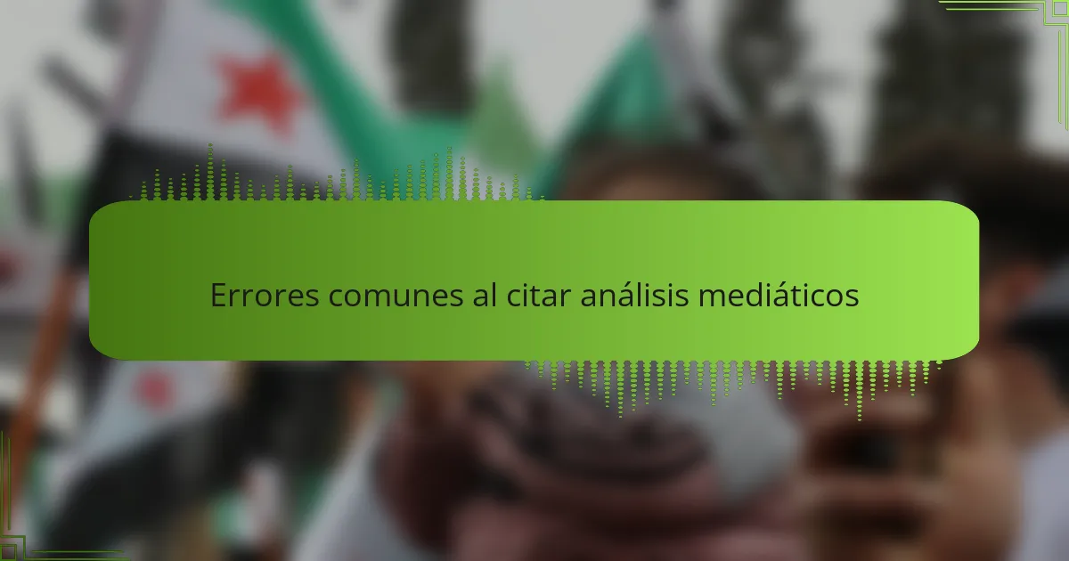 Errores comunes al citar análisis mediáticos