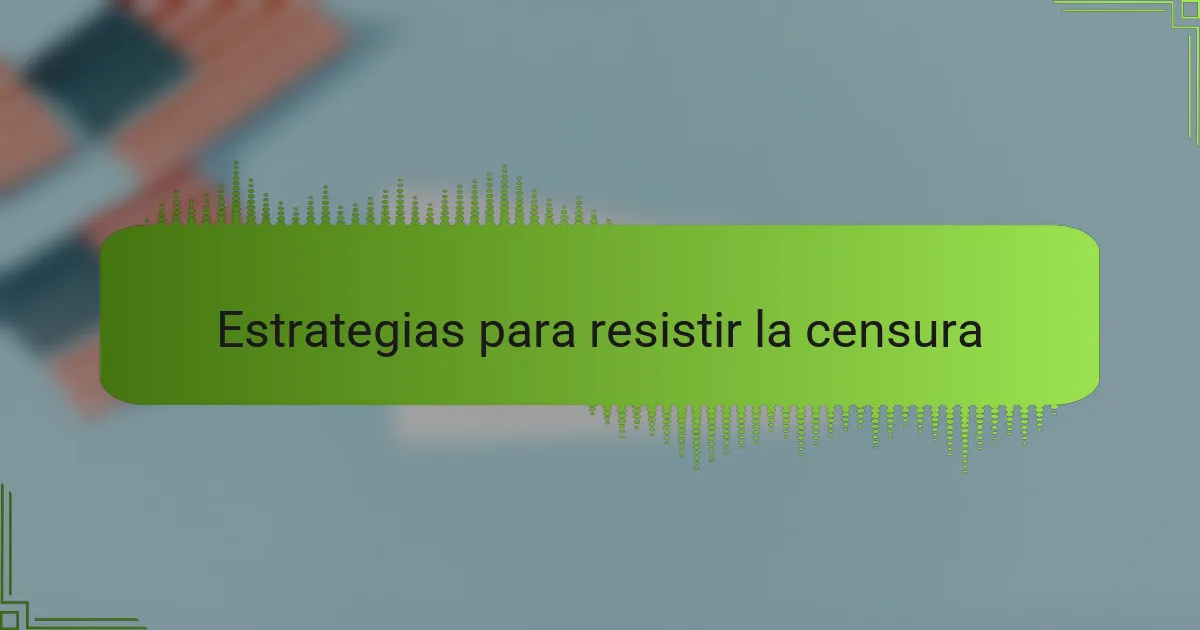 Estrategias para resistir la censura