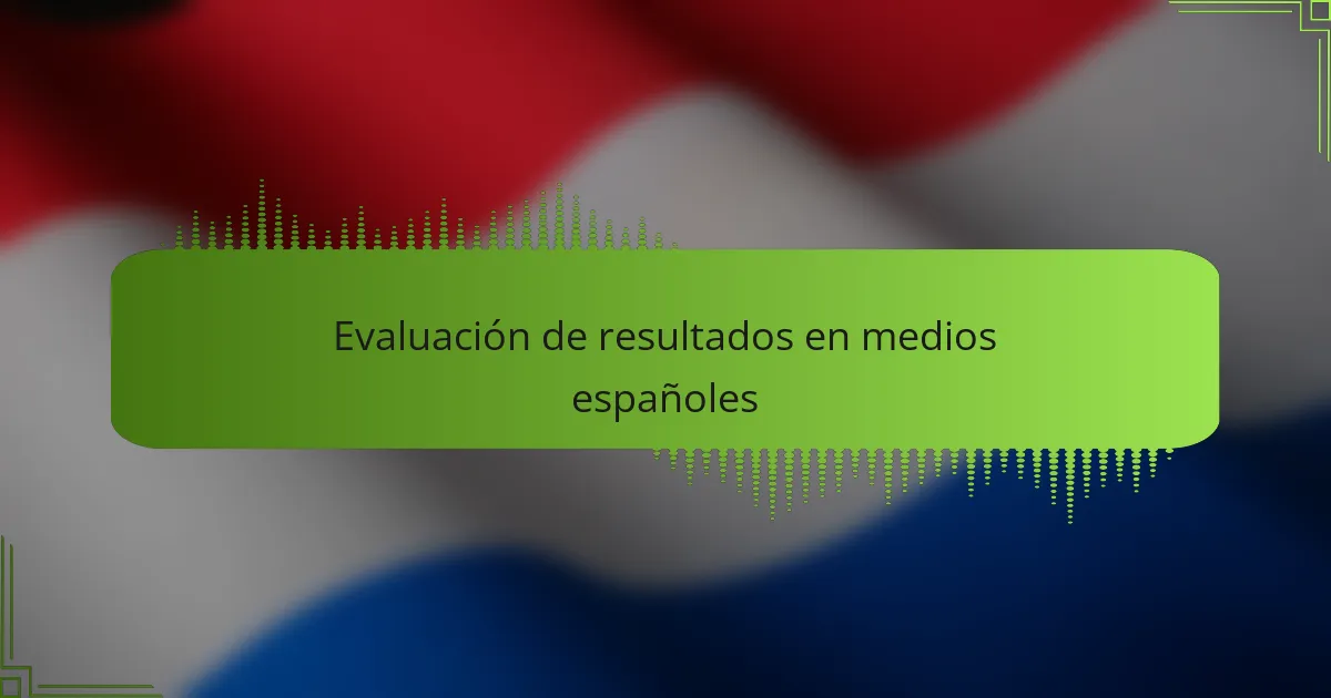 Evaluación de resultados en medios españoles