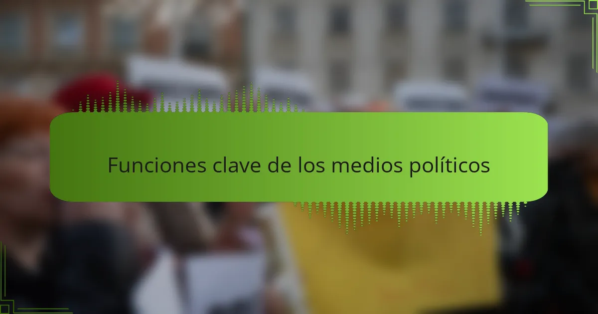 Funciones clave de los medios políticos