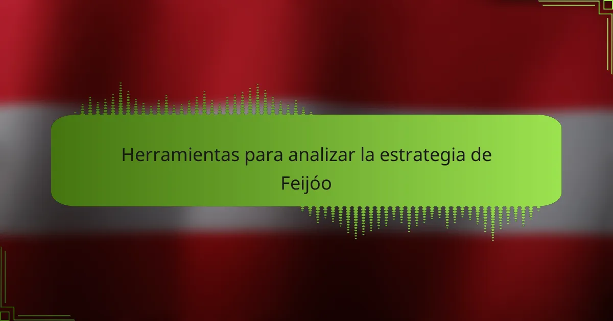 Herramientas para analizar la estrategia de Feijóo