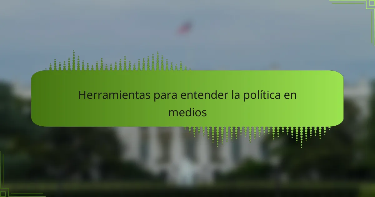 Herramientas para entender la política en medios