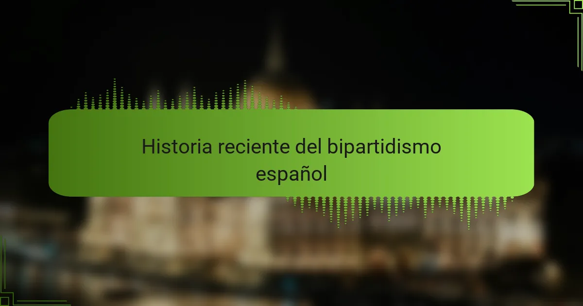 Historia reciente del bipartidismo español