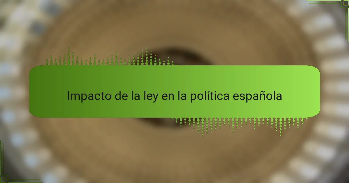 Impacto de la ley en la política española