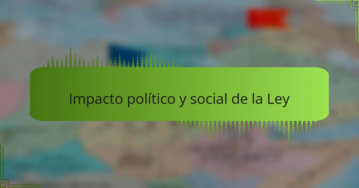Impacto político y social de la Ley