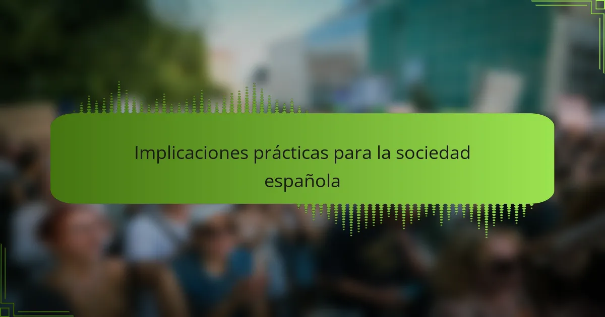 Implicaciones prácticas para la sociedad española