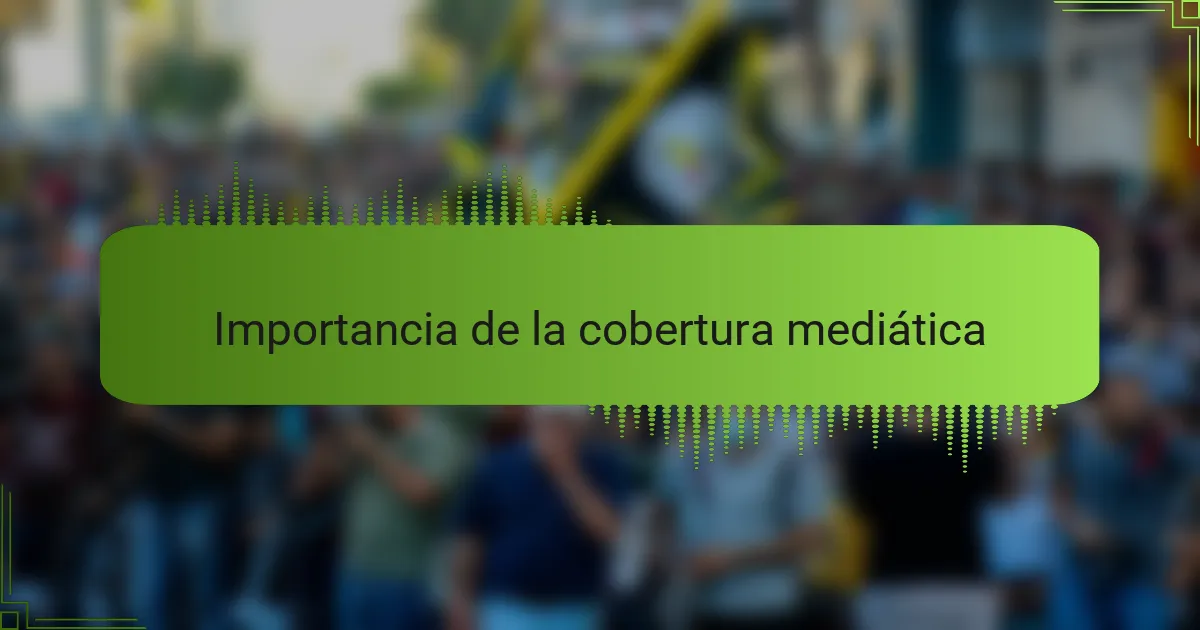 Importancia de la cobertura mediática