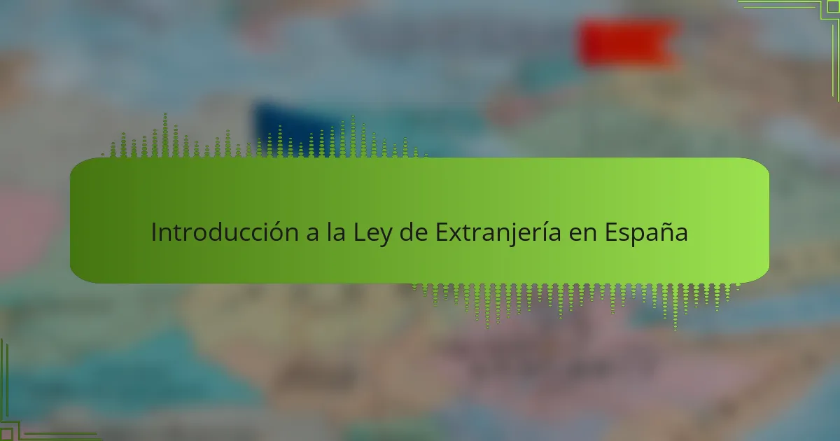 Introducción a la Ley de Extranjería en España