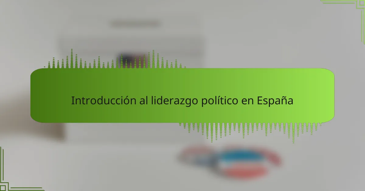 Introducción al liderazgo político en España