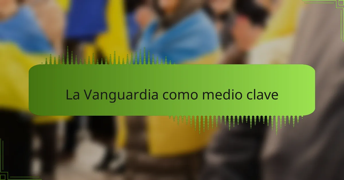 La Vanguardia como medio clave