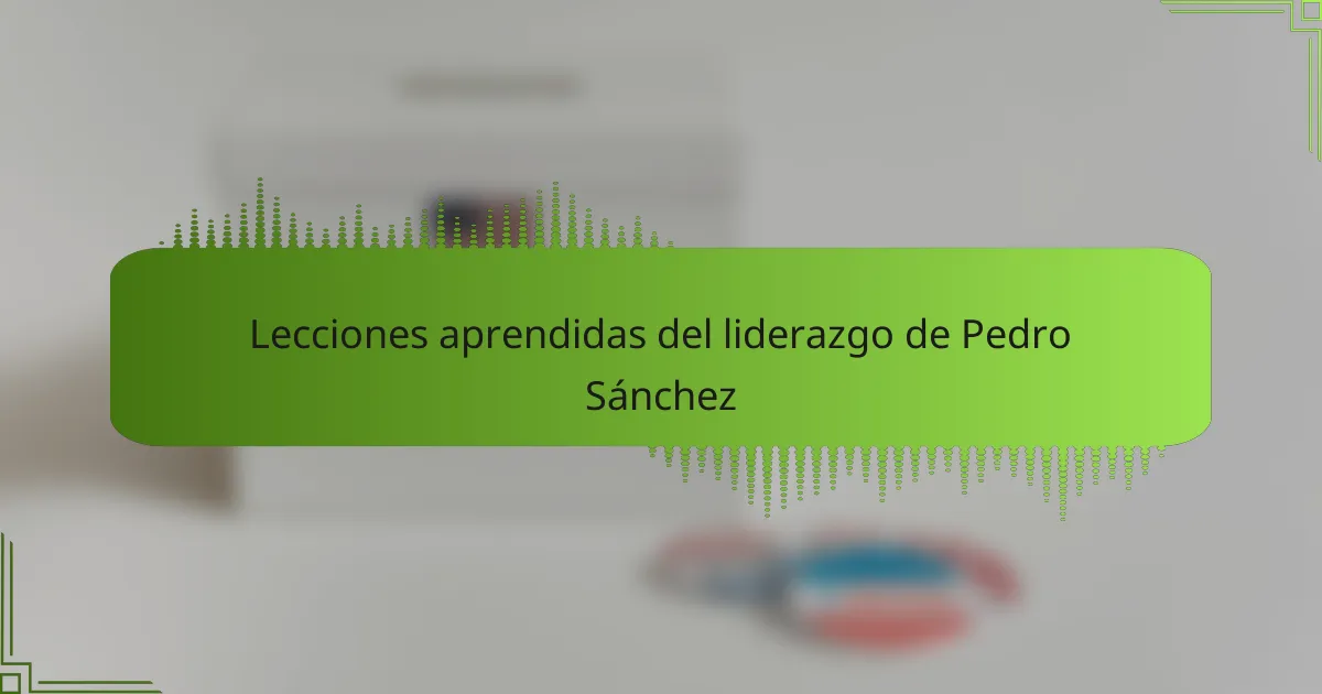 Lecciones aprendidas del liderazgo de Pedro Sánchez