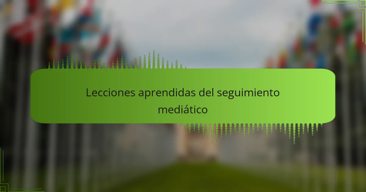 Lecciones aprendidas del seguimiento mediático