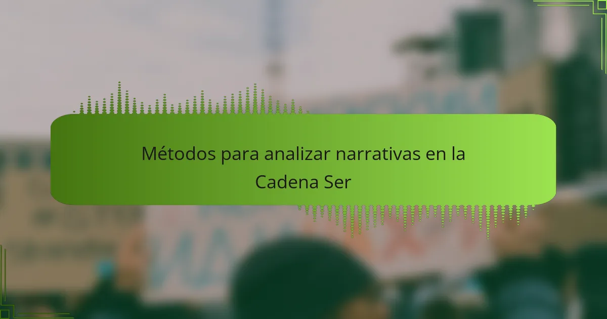 Métodos para analizar narrativas en la Cadena Ser