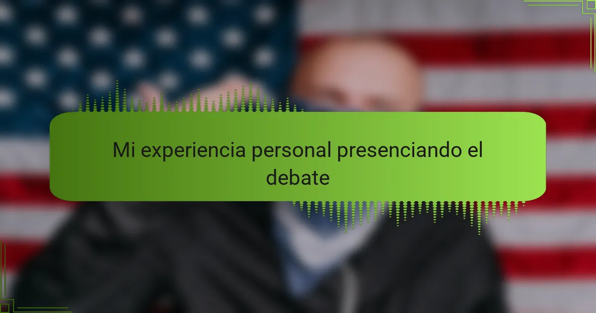 Mi experiencia personal presenciando el debate