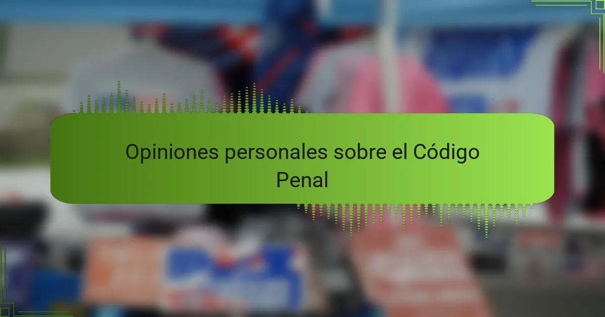 Opiniones personales sobre el Código Penal