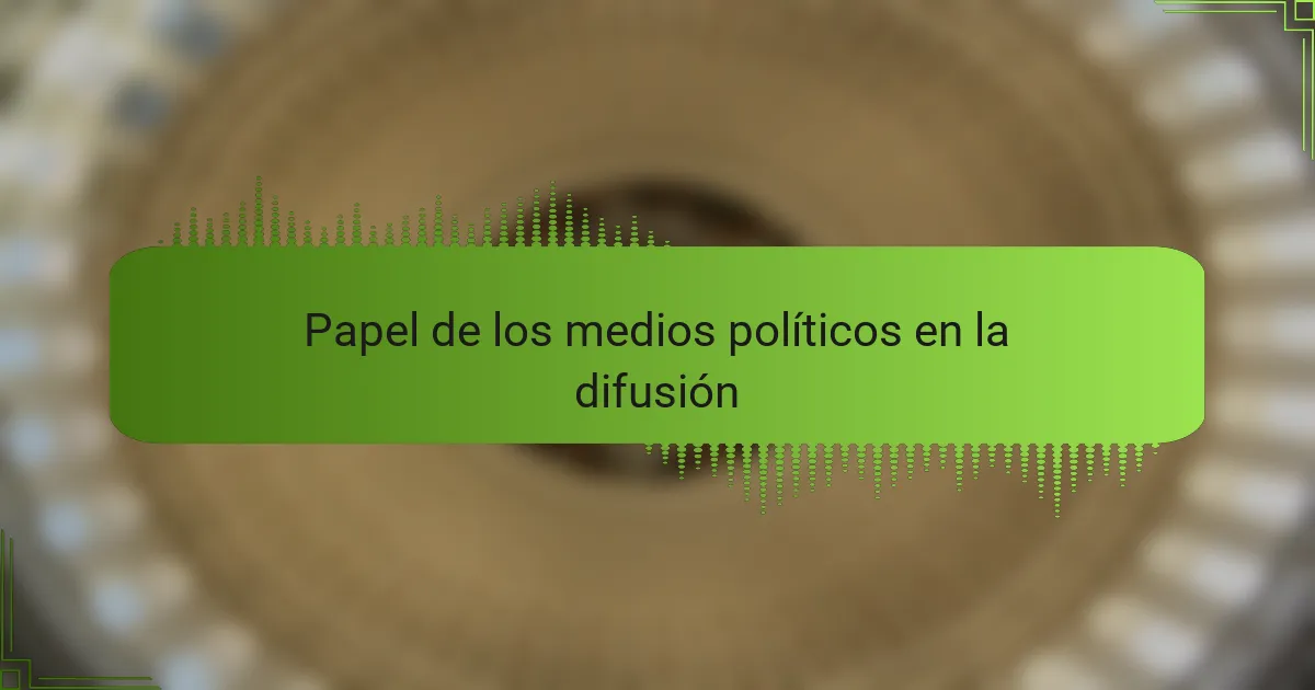 Papel de los medios políticos en la difusión