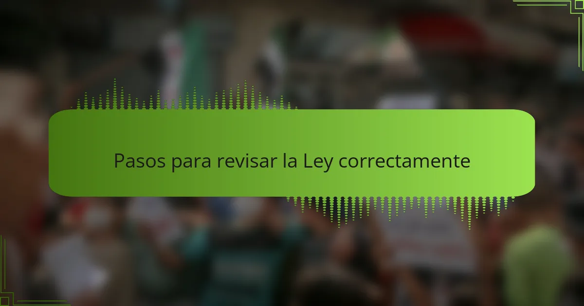 Pasos para revisar la Ley correctamente