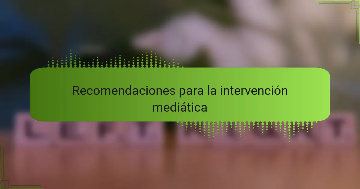 Recomendaciones para la intervención mediática